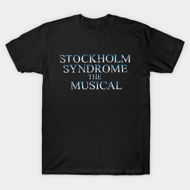 Stockholm Syndrome the Musical T-Shirt by KatieBuggDesigns